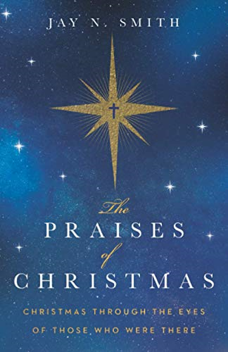 The Praises of Christmas: Christmas Through the Eyes of Those Who Were There