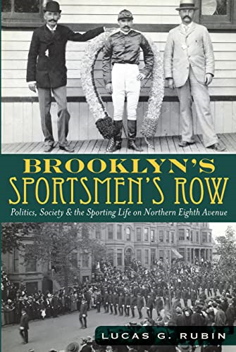 Brooklyn's Sportsmen's Row: Politics, Society & the Sporting Life on Northern Eighth Avenue