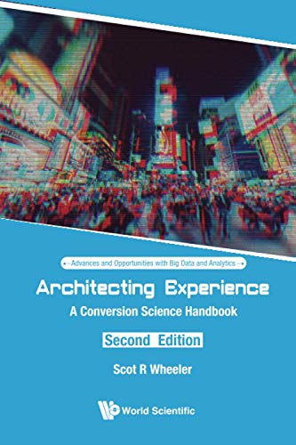Architecting Experience: A Conversion Science Handbook (Advances and Opportunities with Big Data and Analytics)