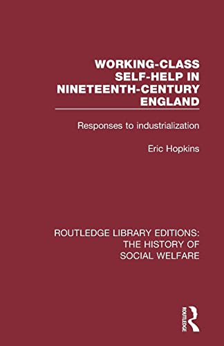 Working-Class Self-Help in Nineteenth-Century England: Responses to industrialization (Routledge Library Editions: The History of Social Welfare)