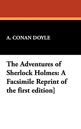 The Adventures of Sherlock Holmes: A Facsimile Reprint of the First Edition]