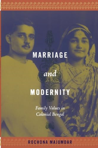Marriage and Modernity: Family Values in Colonial Bengal