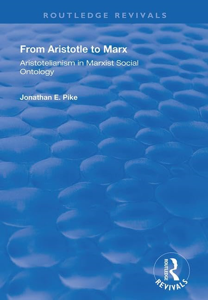 From Aristotle to Marx: Aristotelianism in Marxist Social Ontology (Routledge Revivals)