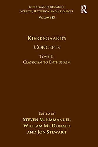Volume 15, Tome II: Kierkegaard's Concepts: Classicism to Enthusiasm (Kierkegaard Research: Sources, Reception and Resources)