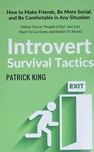Introvert Survival Tactics: How to Make Friends, Be More Social, and Be Comfortable In Any Situation (When You're People'd Out and Just Want to Go Home And Watch TV Alone) (The Psychology of Social Dynamics)