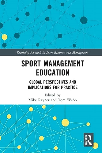 Sport Management Education: Global Perspectives and Implications for Practice (Routledge Research in Sport Business and Management)