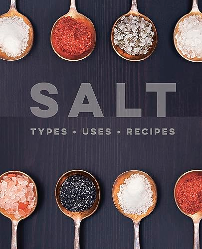 Salt: Types €¢ Uses €¢ Recipes