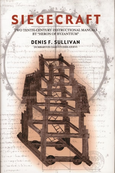 Siegecraft: Two Tenth-Century Instructional Manuals by Heron of Byzantium