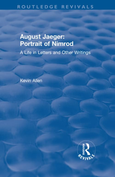 August Jaeger: Portrait of Nimrod: A Life in Letters and Other Writings