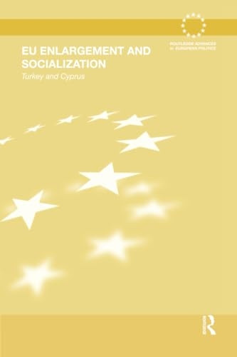 EU Enlargement and Socialization: Turkey and Cyprus (Routledge Advances in European Politics)