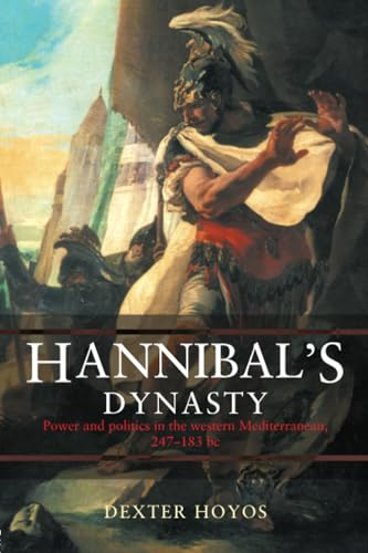 Hannibals Dynasty: Power and Politics in the Western Mediterranean, 247-183 BC