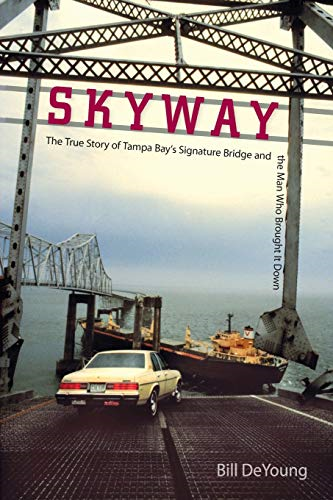 Skyway: The True Story of Tampa Bay's Signature Bridge and the Man Who Brought it Down