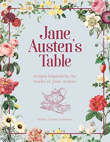 Jane Austen's Table: Recipes Inspired by the Works of Jane Austen: Picnics, Feasts and Afternoon Teas