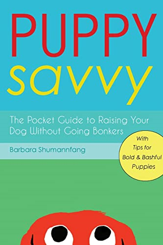 Puppy Savvy: The Pocket Guide to Raising Your Dog Without Going Bonkers
