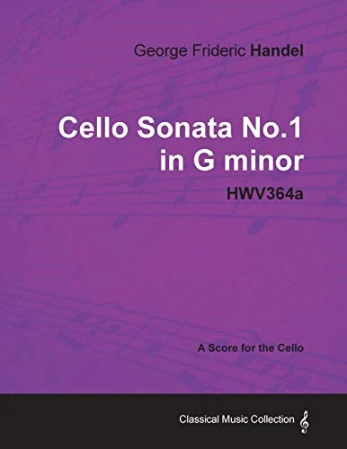 George Frideric Handel - Cello Sonata No.1 in G Minor - Hwv364a - A Score for the Cello