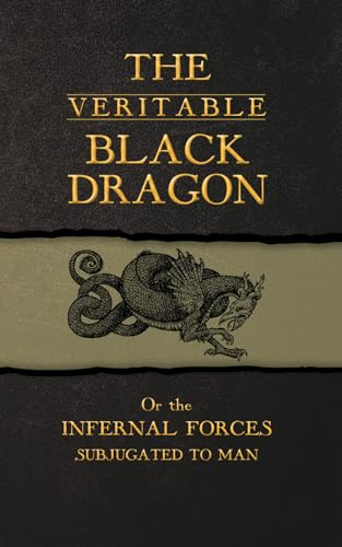 The Veritable Black Dragon: Or the Infernal Forces subjugated to man