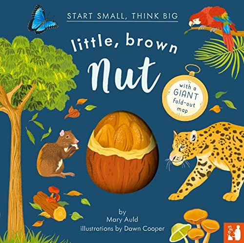 Little, Brown Nut: A fact-filled picture book about the life cycle of the Brazil nut tree, with fold-out map of the Amazon rainforest (ages 4-8) (Start Small, Think Big)