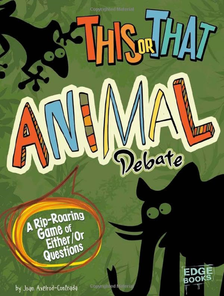 This or That Animal Debate: A Rip-Roaring Game of Either/Or Questions (Edge Books: This or That?)