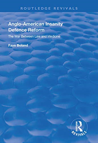 Anglo-American Insanity Defence Reform: The War Between Law and Medicine (Routledge Revivals)