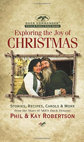Exploring the Joy of Christmas: A Duck Commander Faith and Family Field Guide: Stories, Recipes, Carols & More
