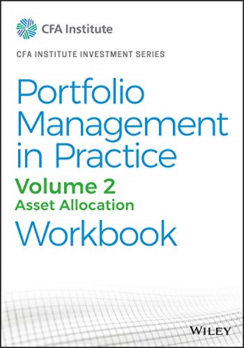 Portfolio Management in Practice, Volume 2: Asset Allocation Workbook (CFA Institute Investment Series)