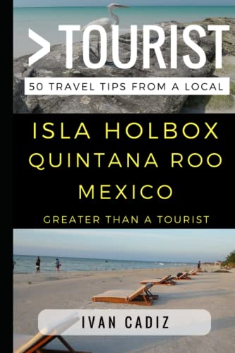 Greater Than a Tourist - Isla Holbox Quintana Roo Mexico: 50 Travel Tips from a Local