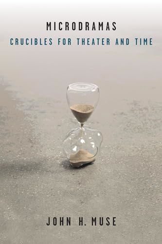 Microdramas: Crucibles for Theater and Time (Theater: Theory/Text/Performance)