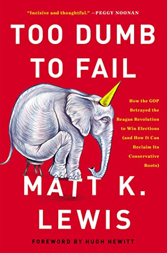 Too Dumb to Fail: How the GOP Won Elections by Sacrificing Its Values (And How It Can Reclaim Its Conservative...