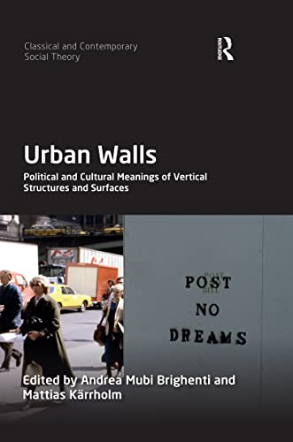 Urban Walls: Political and Cultural Meanings of Vertical Structures and Surfaces (Classical and Contemporary Social Theory)