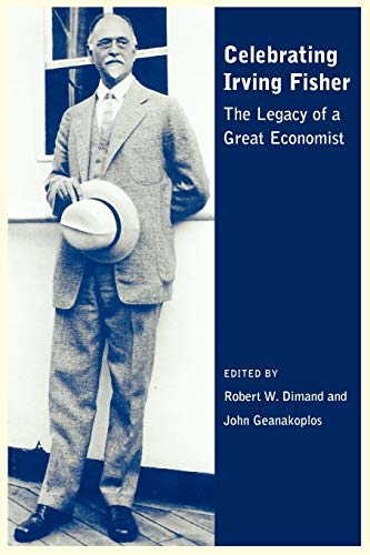 Celebrating Irving Fisher: The Legacy of a Great Economist (Economics and Sociology Thematic Issue)