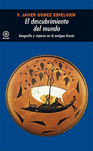 El descubrimiento del mundo : geografía y viajeros en la antigua Grecia