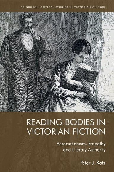 Reading Bodies in Victorian Fiction: Associationism, Empathy and Literary Authority (Edinburgh Critical Studies in Victorian Culture)