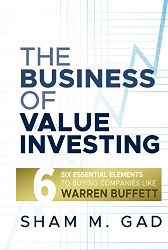 The Business of Value Investing: Six Essential Elements to Buying Companies Like Warren Buffett