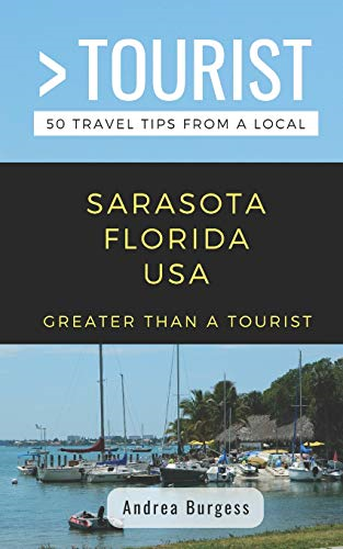 Greater Than a Tourist- Sarasota Florida USA: 50 Travel Tips from a Local (Greater Than a Tourist Florida)
