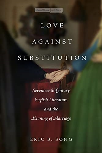 Love against Substitution: Seventeenth-Century English Literature and the Meaning of Marriage (Cultural Memory in the Present)