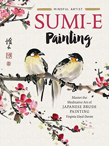 Mindful Artist: Sumi-e Painting: Master the meditative art of Japanese brush painting (Mindful Artist)