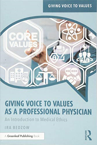 Giving Voice to Values as a Professional Physician: An Introduction to Medical Ethics (Giving Voice to Values)