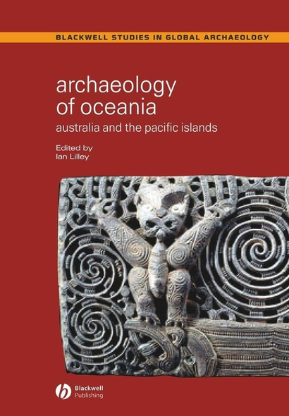 Archaeology of Oceania: Australia and the Pacific Islands (Wiley-Blackwell Studies in Global Archaeology)