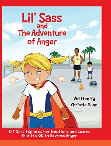 Lil' Sass and the Adventure of Anger: Lil' Sass Explores Her Emotions and Learns That It's Ok to Express Anger