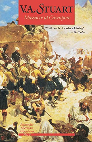 Massacre at Cawnpore: v.3: Alexander Sheridan Adventures: Vol 3