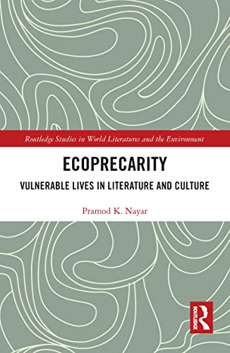 Ecoprecarity: Vulnerable Lives in Literature and Culture (Routledge Studies in World Literatures and the Environment)