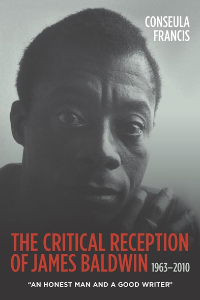 The Critical Reception of James Baldwin, 1963-2010: 'An Honest Man and a Good Writer' (Literary Criticism in Perspective...