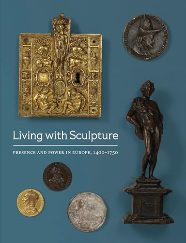 Living with Sculpture:  Presence and Power in  Europe, 1400-1750