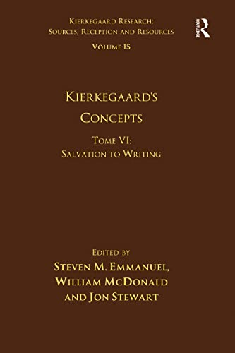 Volume 15, Tome VI: Kierkegaard's Concepts: Salvation to Writing (Kierkegaard Research: Sources, Reception and Resources)