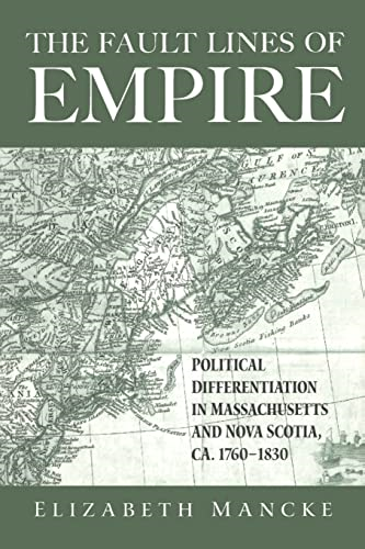The Faultlines of Empire: Political Differentiation in Massachusetts and Nova Scotia, 1760-1830 (New World in the Atlantic World Series)