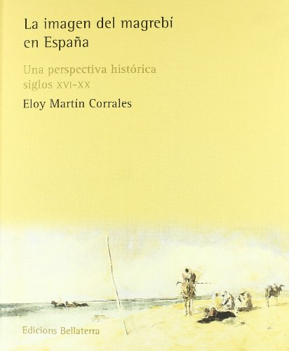 La Imagen del Magrebi En Espa~na: Una Perspectiva Historica, Siglos XVI-XX