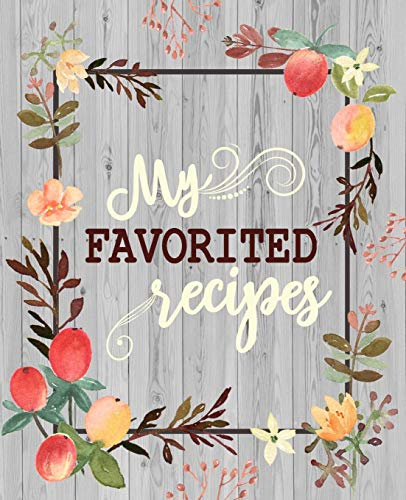 My Favorite Recipes: 50 Main Courses & 20 Desserts And More Recipes To Collect The Favorite Recipes You Love In Your Own Custom Cookbook As My Favorite Recipes Cookbook (My Favorite Recipes)