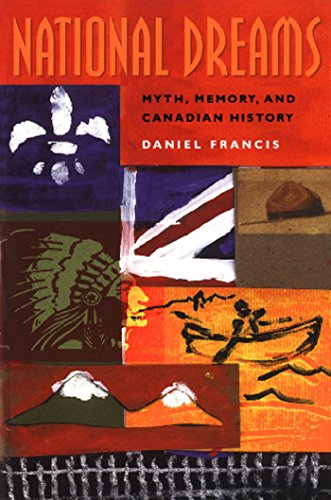 National Dreams: Myth, Memory and Canadian History