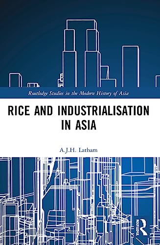 Rice and Industrialisation in Asia (Routledge Studies in the Modern History of Asia)