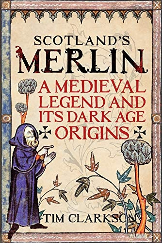 Scotland's Merlin: A Medieval Legend and its Dark Origins